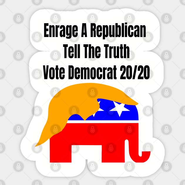 Enrage A Republican Tell The Truth Vote Democrat 20/20 Sticker by Mommag9521